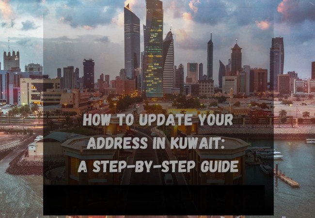 How to Update Your Address in Kuwait A Step-by-Step Guide